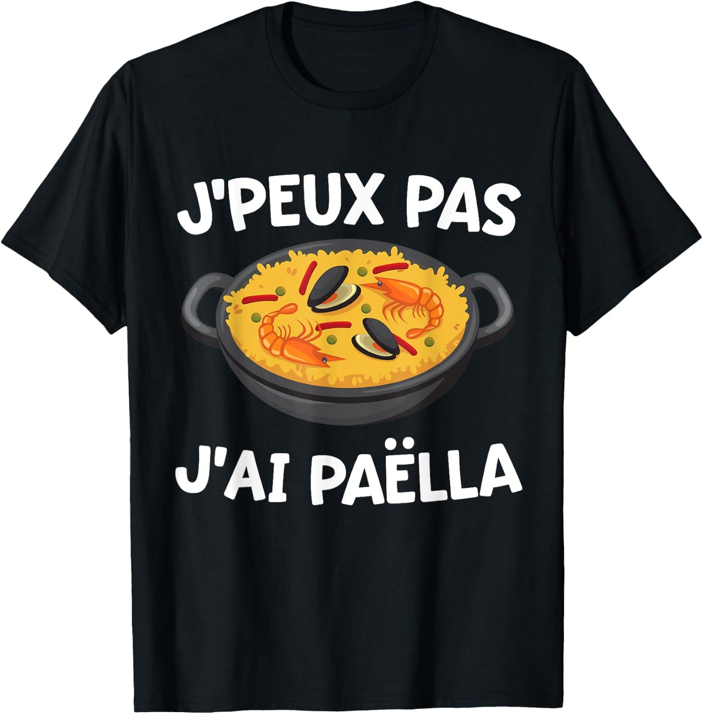 J'peux Pas J'ai Paëlla | Dish Spanish Speciality Culinary , Black, S T-Shirt - T-Shirt | Black