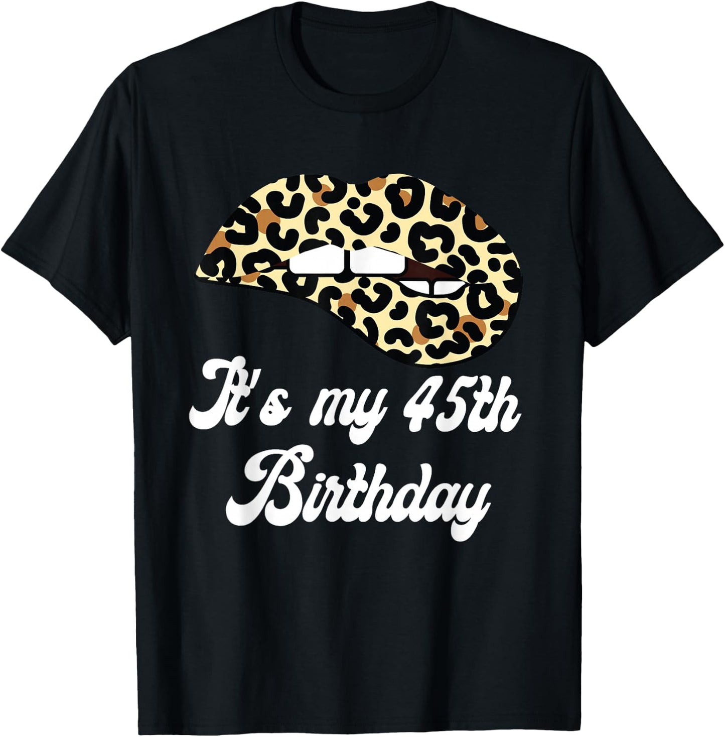 It's My 45th Birthday Leopard Print Lips Birthday T-Shirt - T-Shirt | Black