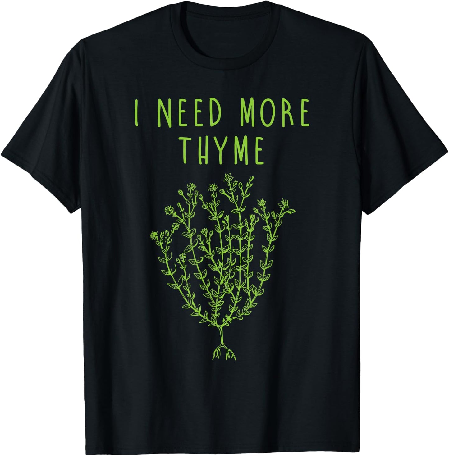 I Need More Thyme Funny Culinary Chefs Cooking Gift T-Shirt - T-Shirt | Black