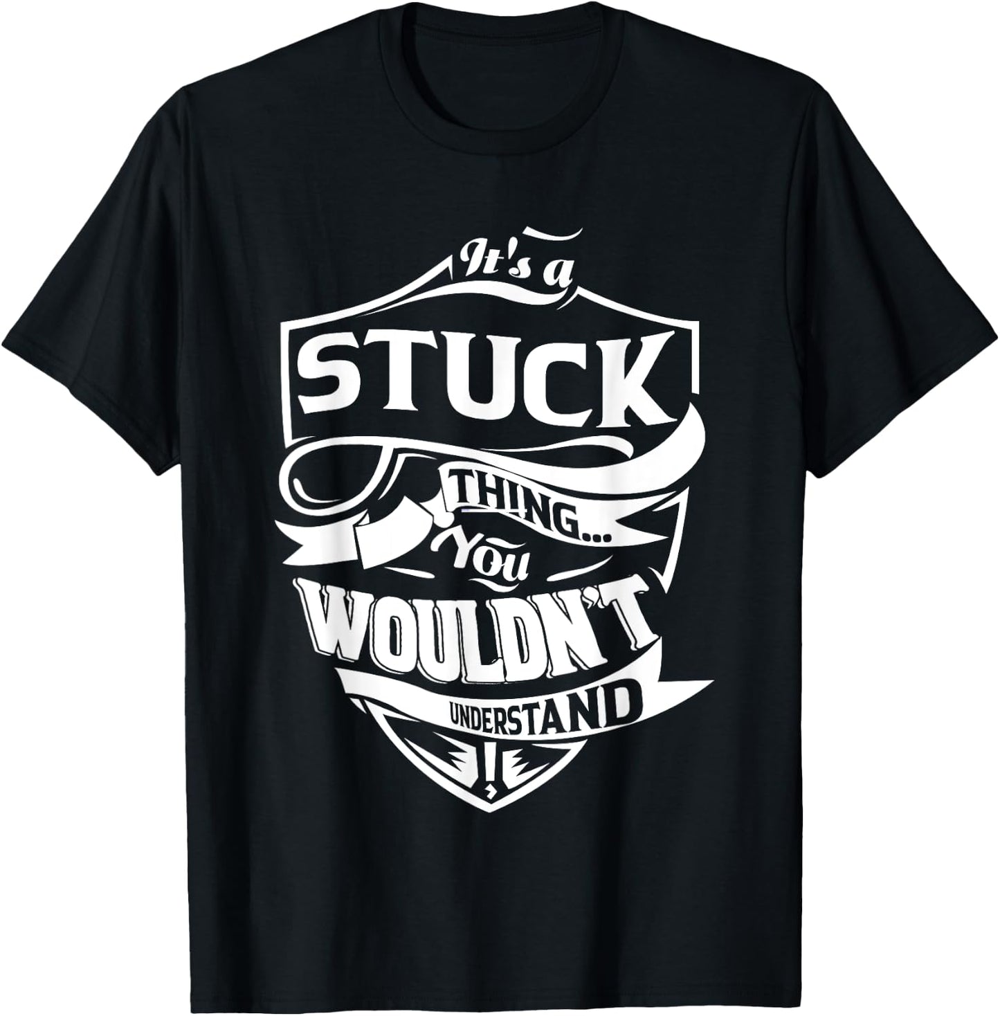 It's a STUCK thing you wouldn't understand Gift T-Shirt - T-Shirt | Black