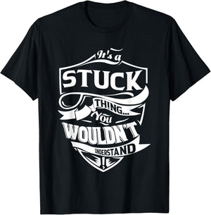 It's a STUCK thing you wouldn't understand Gift T-Shirt - T-Shirt | Black