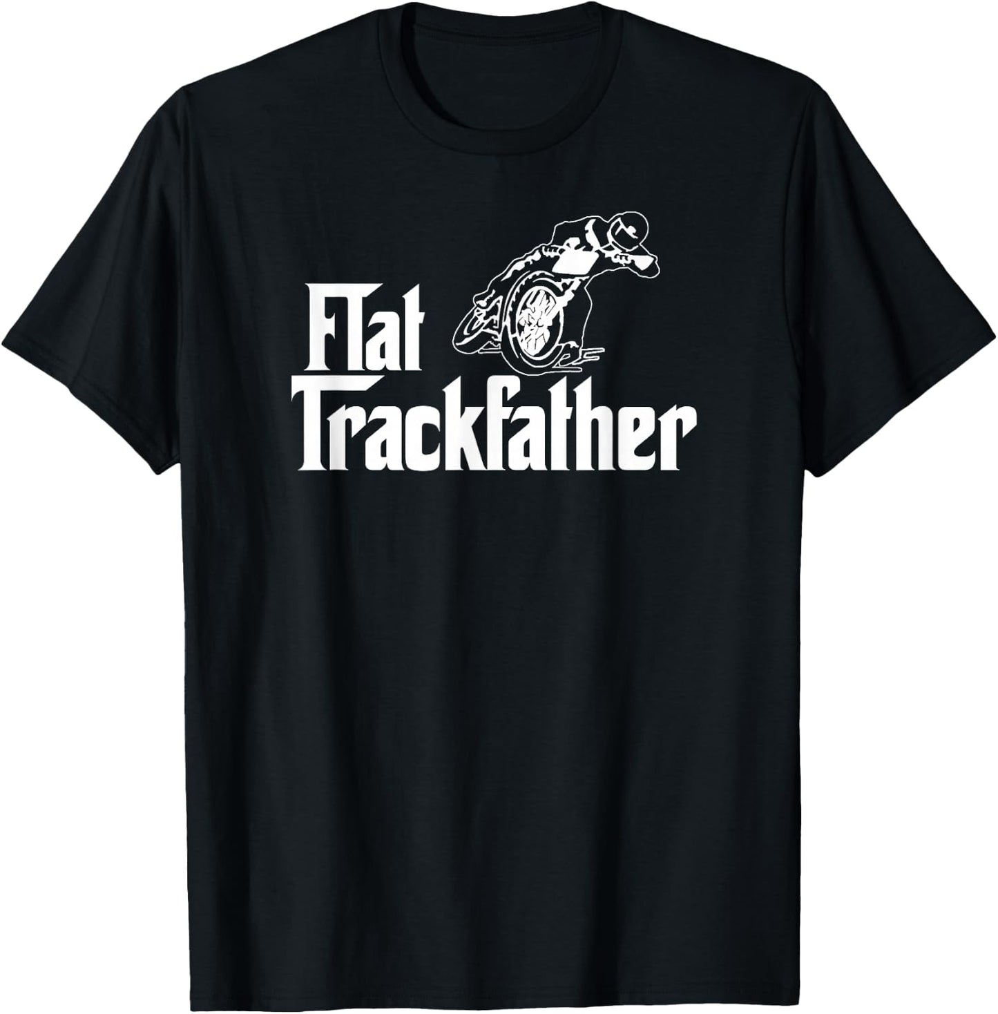 FLAT TRACK FATHER MOTORCYCLE racing speedway shirt T-Shirt - T-Shirt | Black