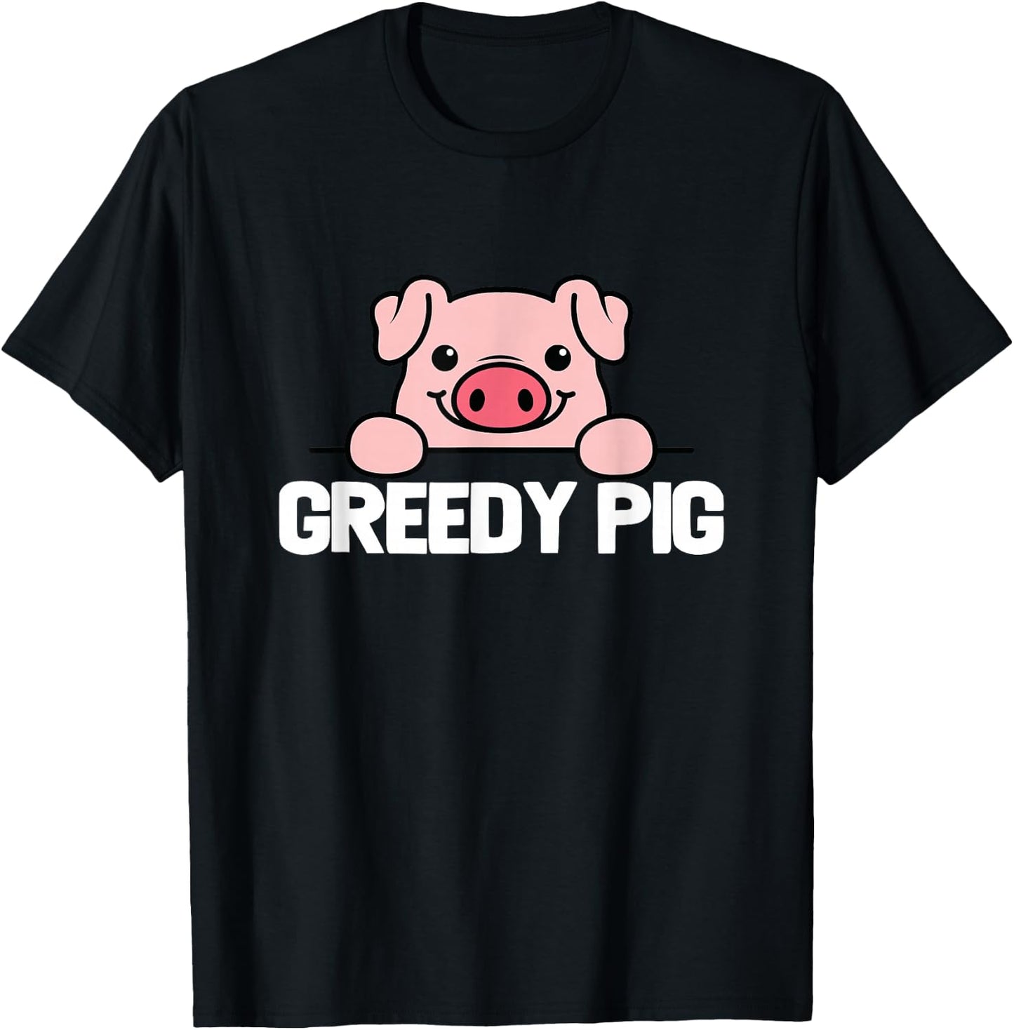 Greedy Pig Funny Slogan T-Shirt - T-Shirt | Black