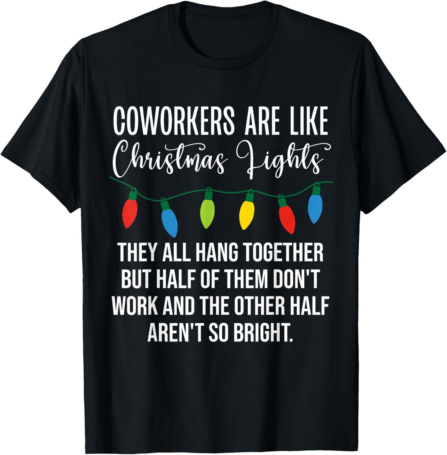 Coworkers are Like Christmas Lights Funny Coworker Christmas T-Shirt - T-Shirt | Black