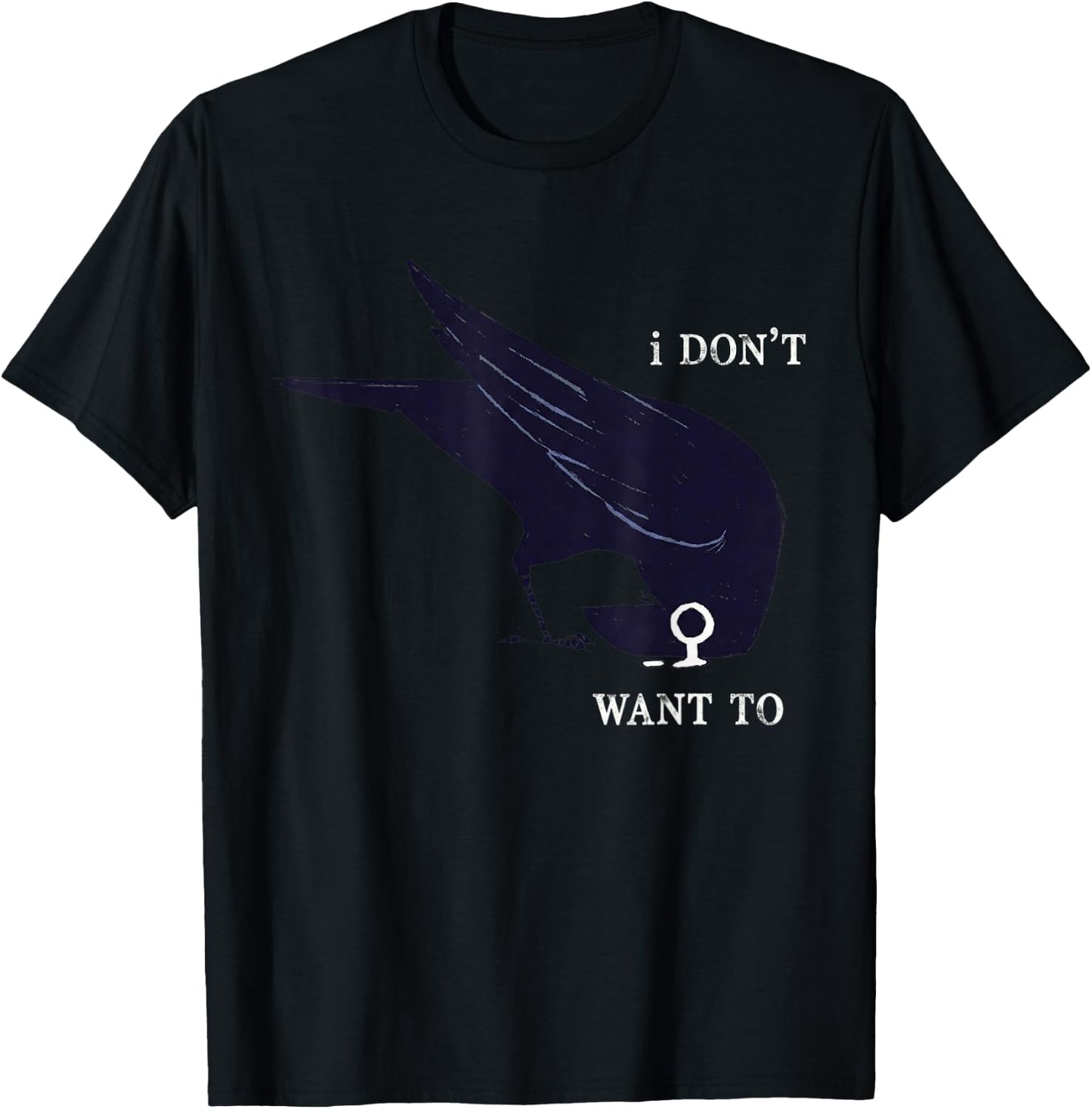 I Don't Want to Black Crow Black Bird Funny Humor T-Shirt - T-Shirt | Black