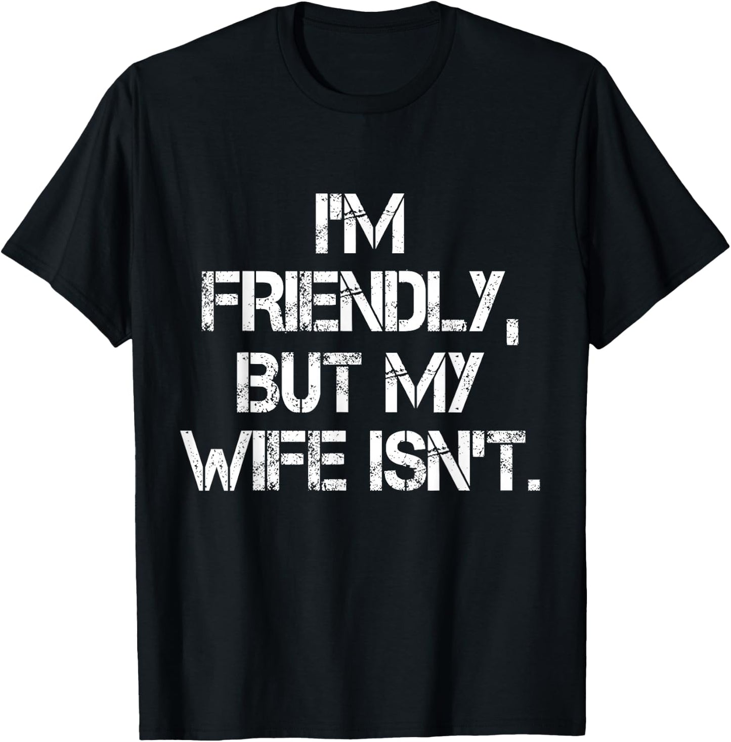 I'm Friendly But My Wife Isn't Don't Touch Me T-Shirt - T-Shirt | Black