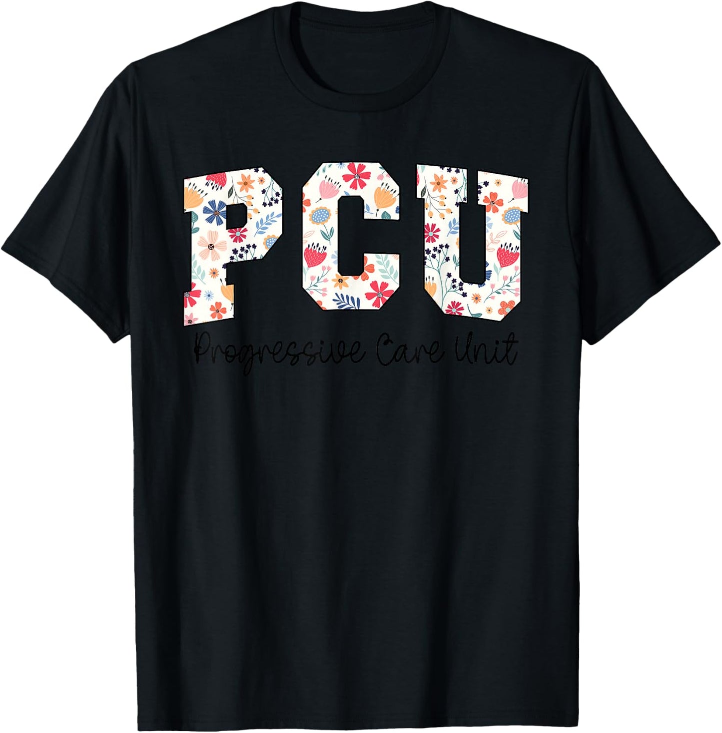 Floral Progressive Care Unit Nurse PCU Nurse PCU Flower T-Shirt - T-Shirt | Black