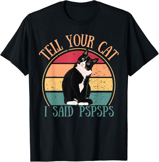 Funny Cat Retro Tell Your Cat I Said Pspsps Cat Lovers Cats T-Shirt - T-Shirt | Black