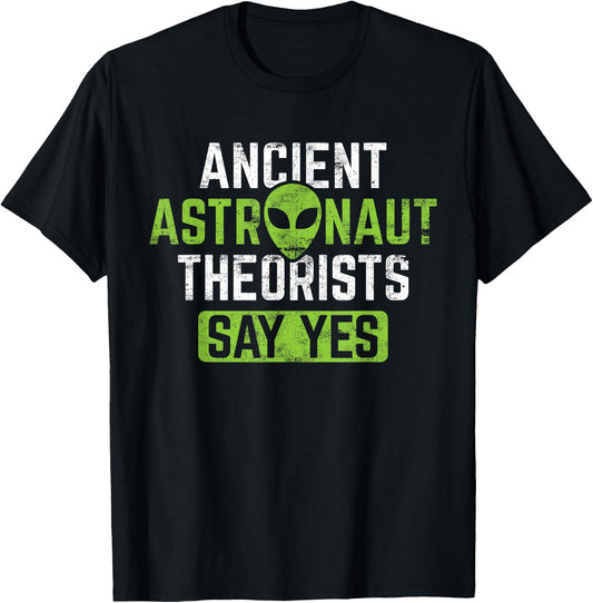 Ancient Astronaut Theorists Say Yes - Alien Theory T-Shirt - T-Shirt | Black