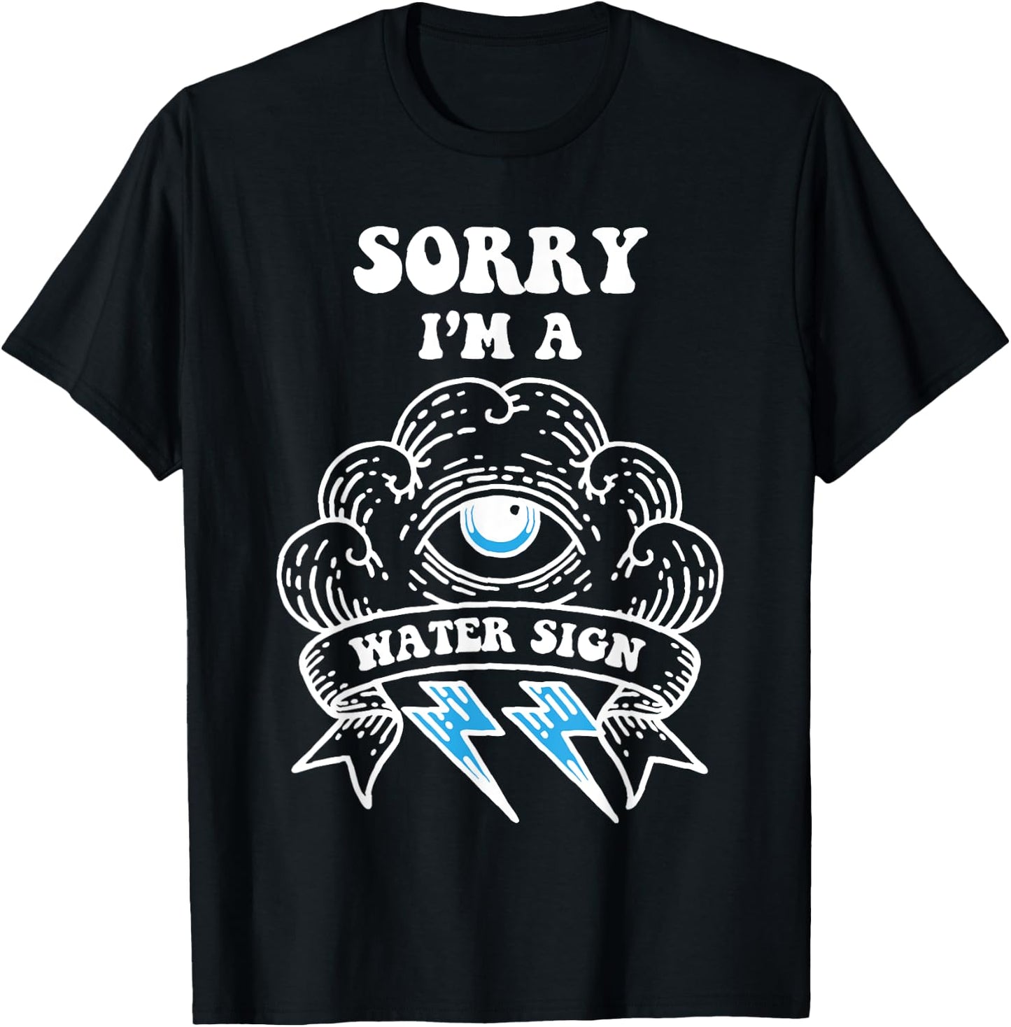 Sorry I'm a Water Sign T-Shirt - T-Shirt | Black