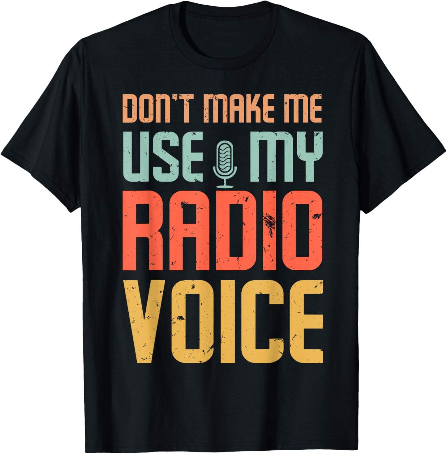 Don't Make Me Use My Radio Voice T-Shirt - T-Shirt | Black