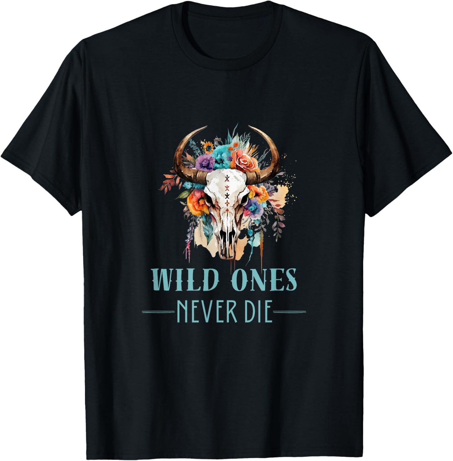 WILD ONES NEVER DIE - Boho Skull - Fun Country Western Look T-Shirt - T-Shirt | Black