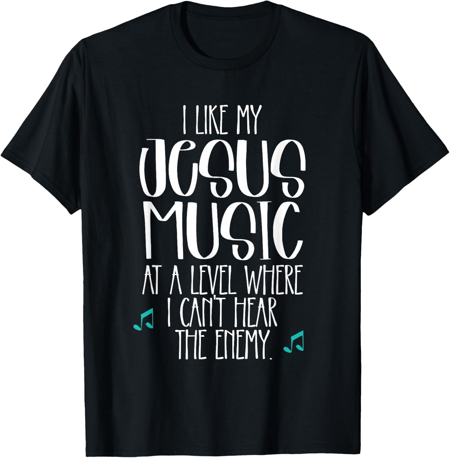 I Like My Jesus Music At Level Where I Can't Hear The Enemy T-Shirt - T-Shirt | Black