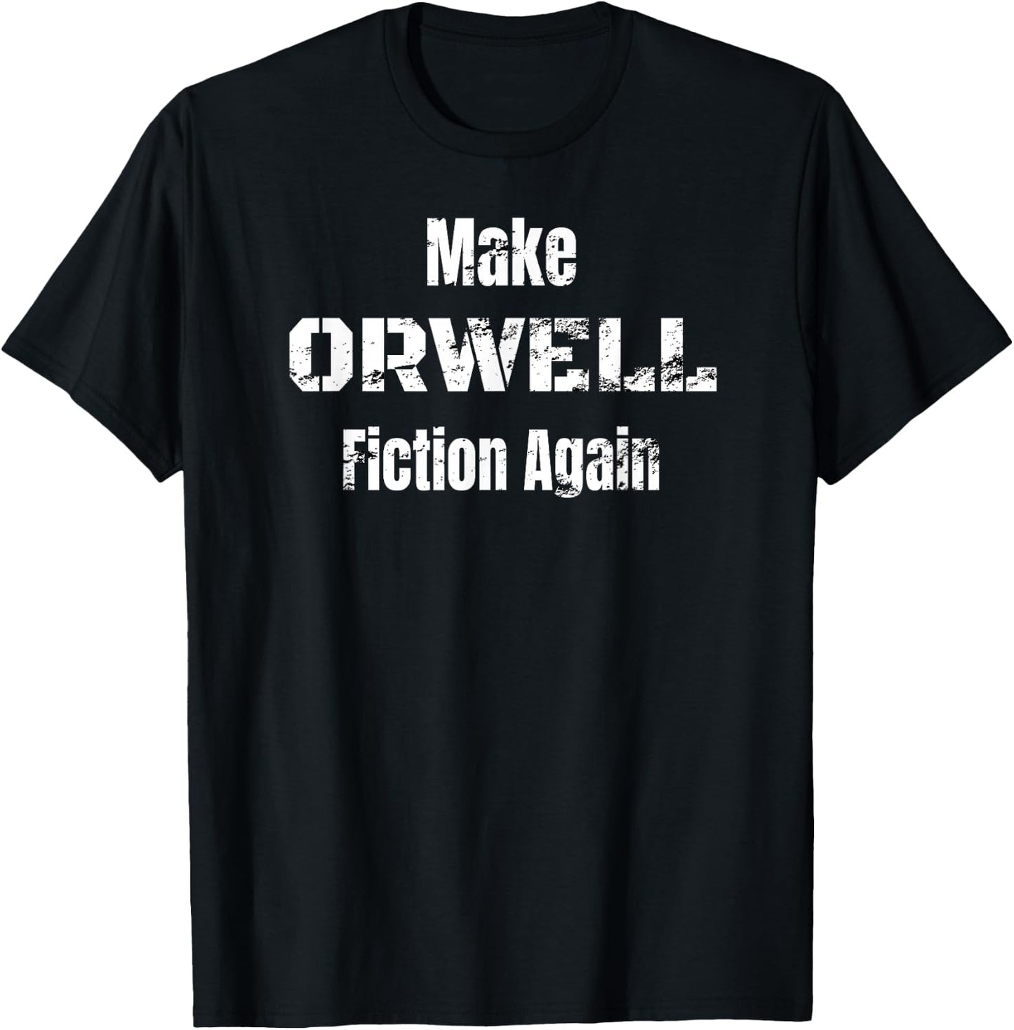 Make Orwell Fiction Again Shirt T-Shirt - T-Shirt | Black