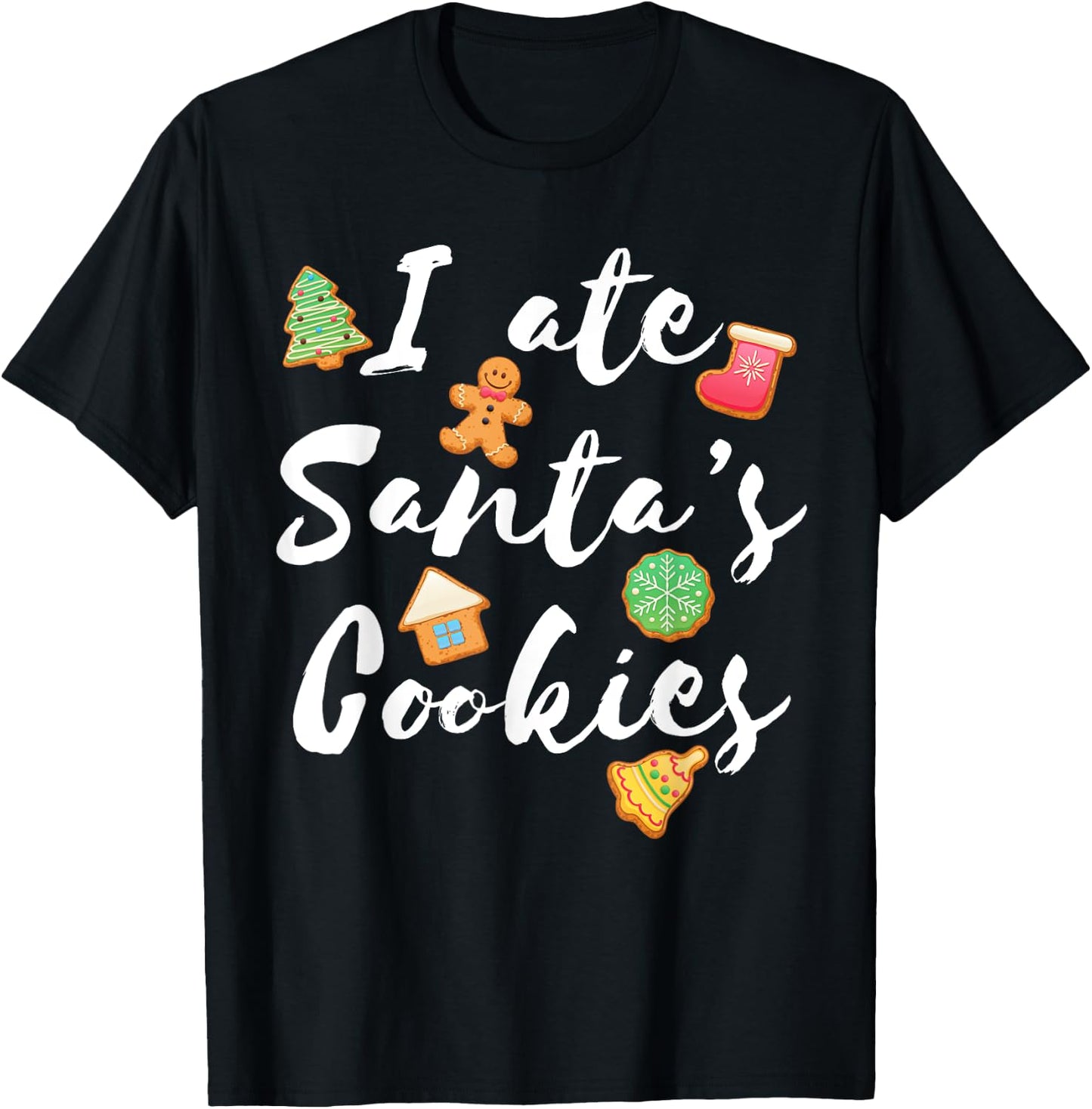 I Ate Santa's Cookies Cute Xmas for Cookie Lovers T-Shirt - T-Shirt | Black