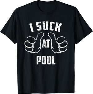 I Suck At Pool Sarcastic Pool Loser T-Shirt - T-Shirt | Black