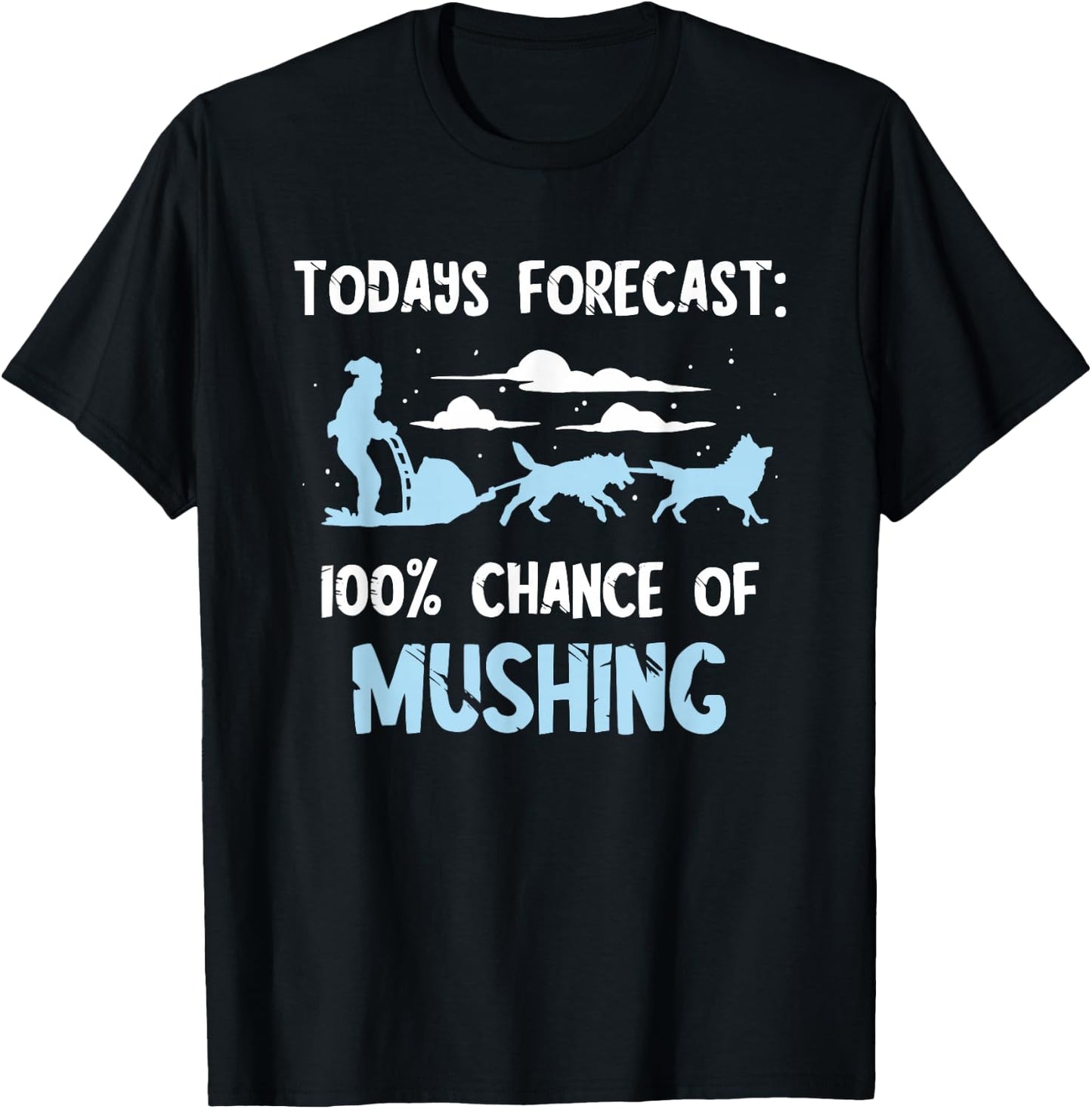 Sled Dog Todays Forecast Winter Sport Husky Dog Snow Sleding T-Shirt - T-Shirt | Black
