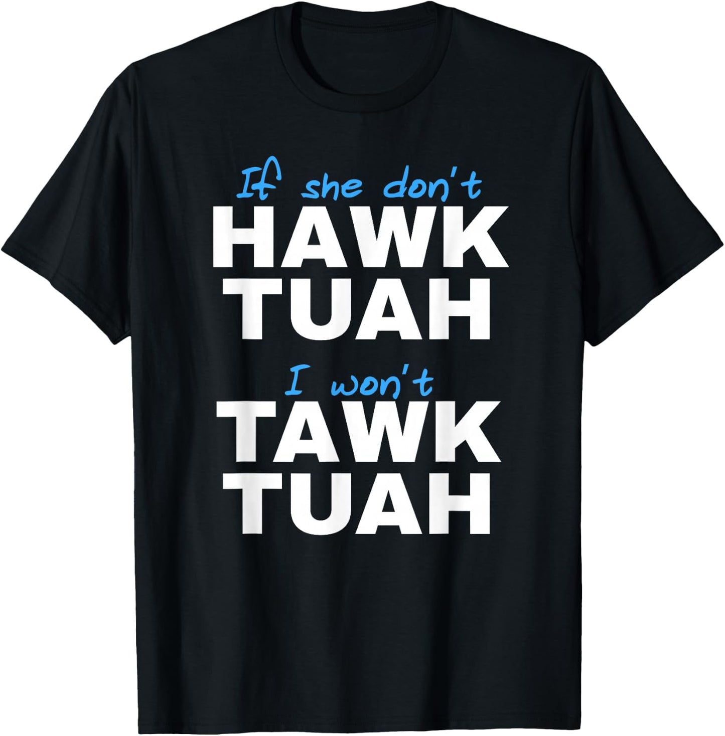 If She Don't Hawk Tush I Don't Tawk Tuah T-Shirt - T-Shirt | Black