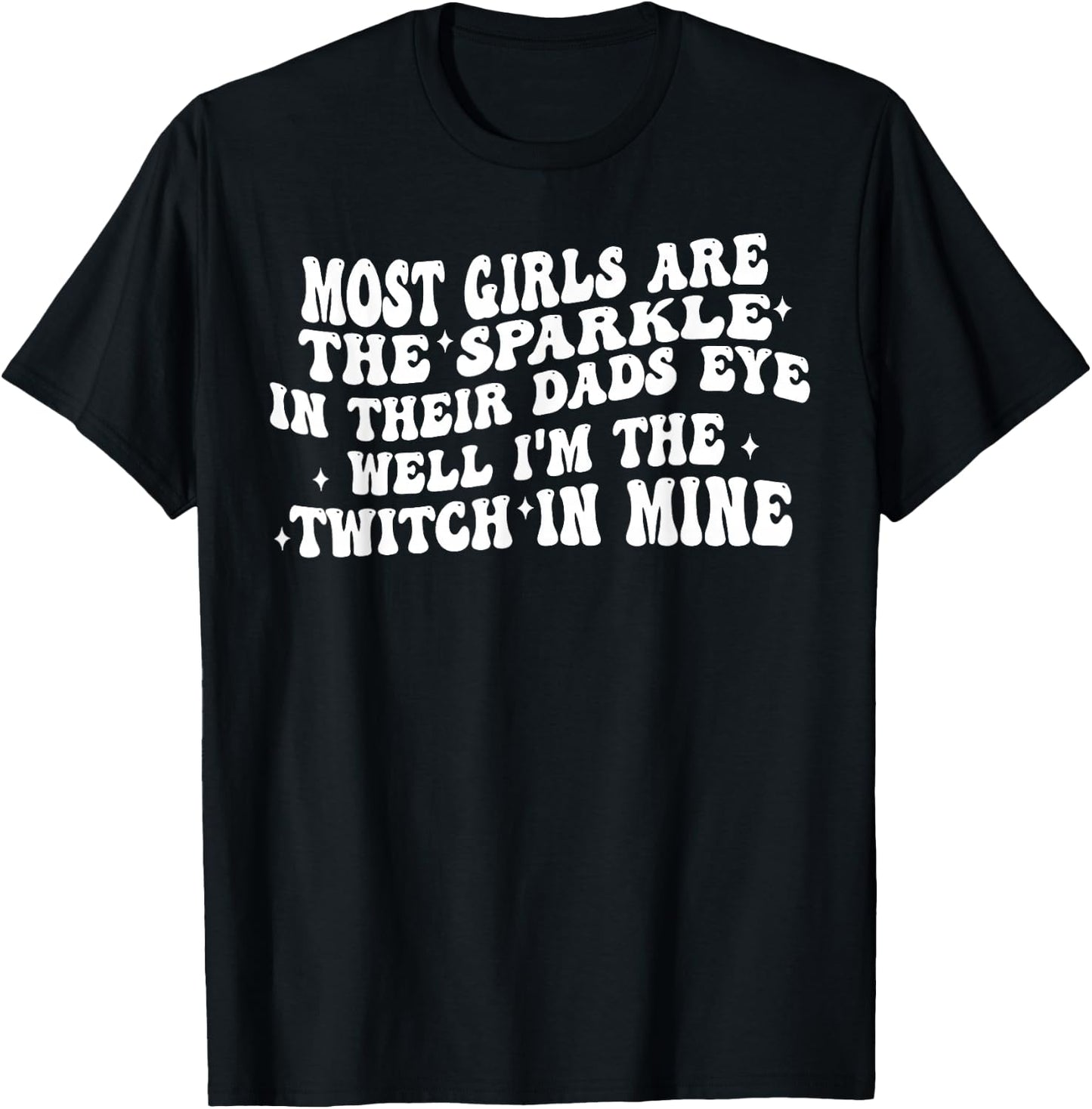 Im The Twitch in My Dads Eye Funny Daughter Quote T-Shirt - T-Shirt | Black