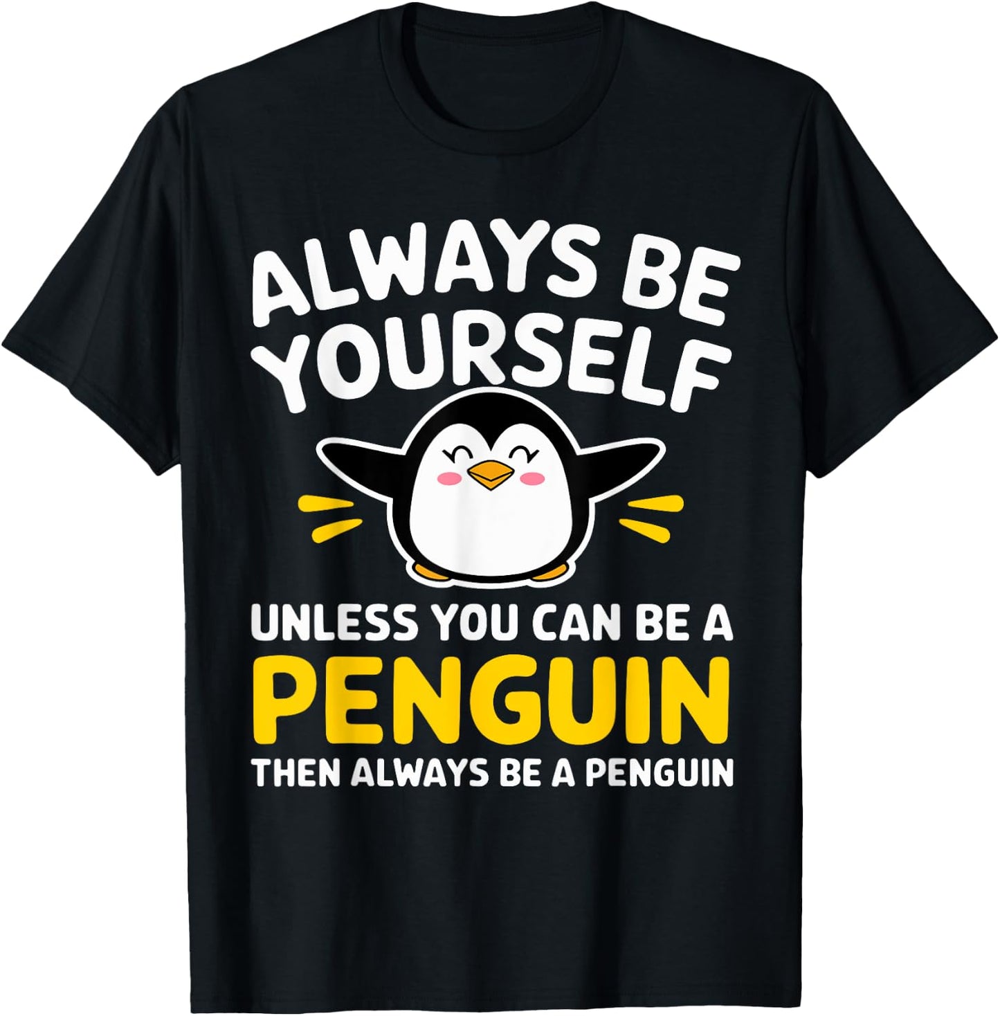 Always Be Yourself Unless You Can Be A Penguin Funny Penguin T-Shirt - T-Shirt | Black