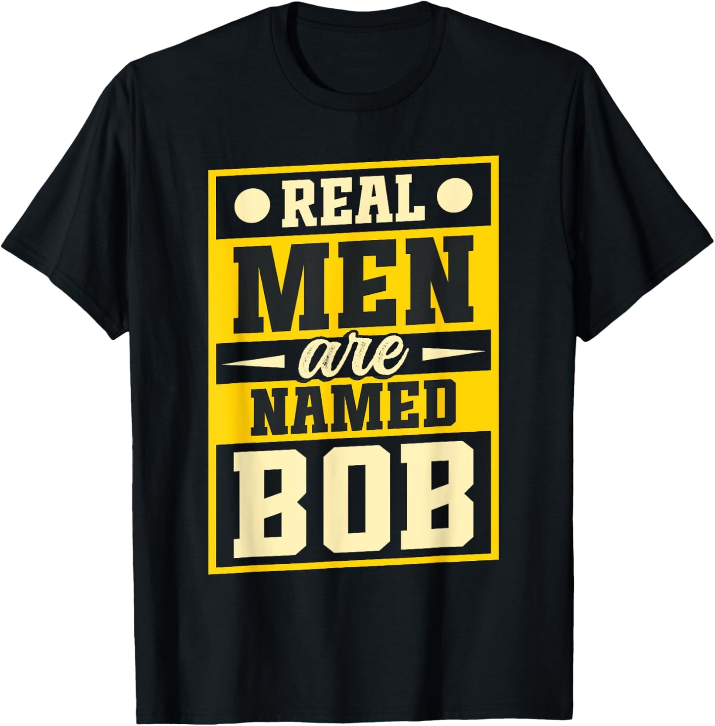 Robert Joke Funny Bob Real Men Are Named Bob T-Shirt - T-Shirt | Black