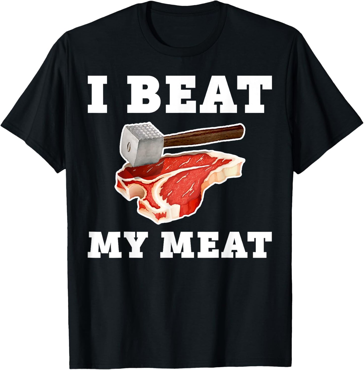 I Beat My Meat Funny Steak Hammer Pun Men Women Cook T-Shirt - T-Shirt | Black