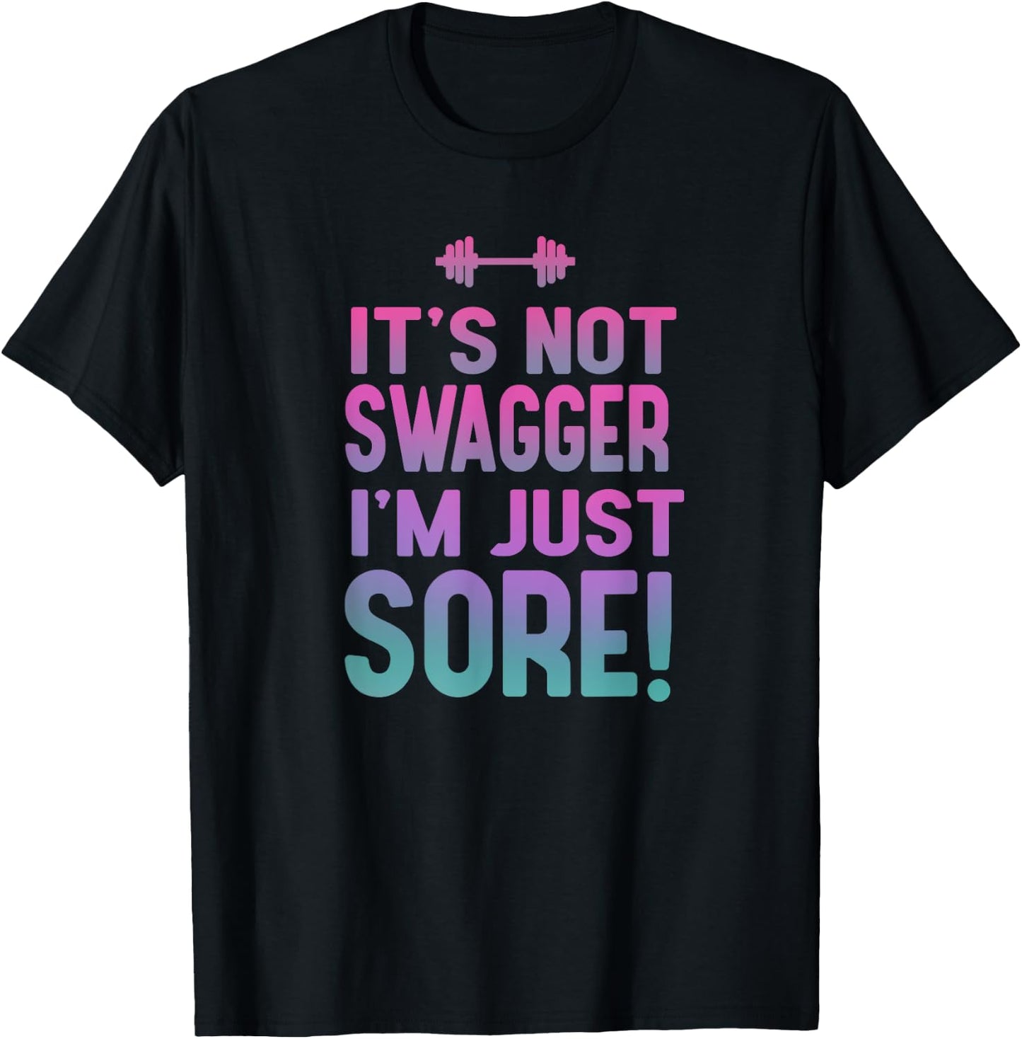 Funny Fitness Shirt - It's Not Swagger I'm Just Sore T-Shirt - T-Shirt | Black
