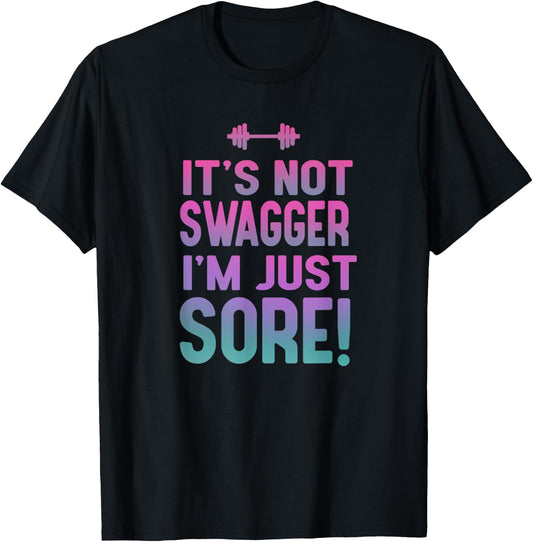 Funny Fitness Shirt - It's Not Swagger I'm Just Sore T-Shirt - T-Shirt | Black