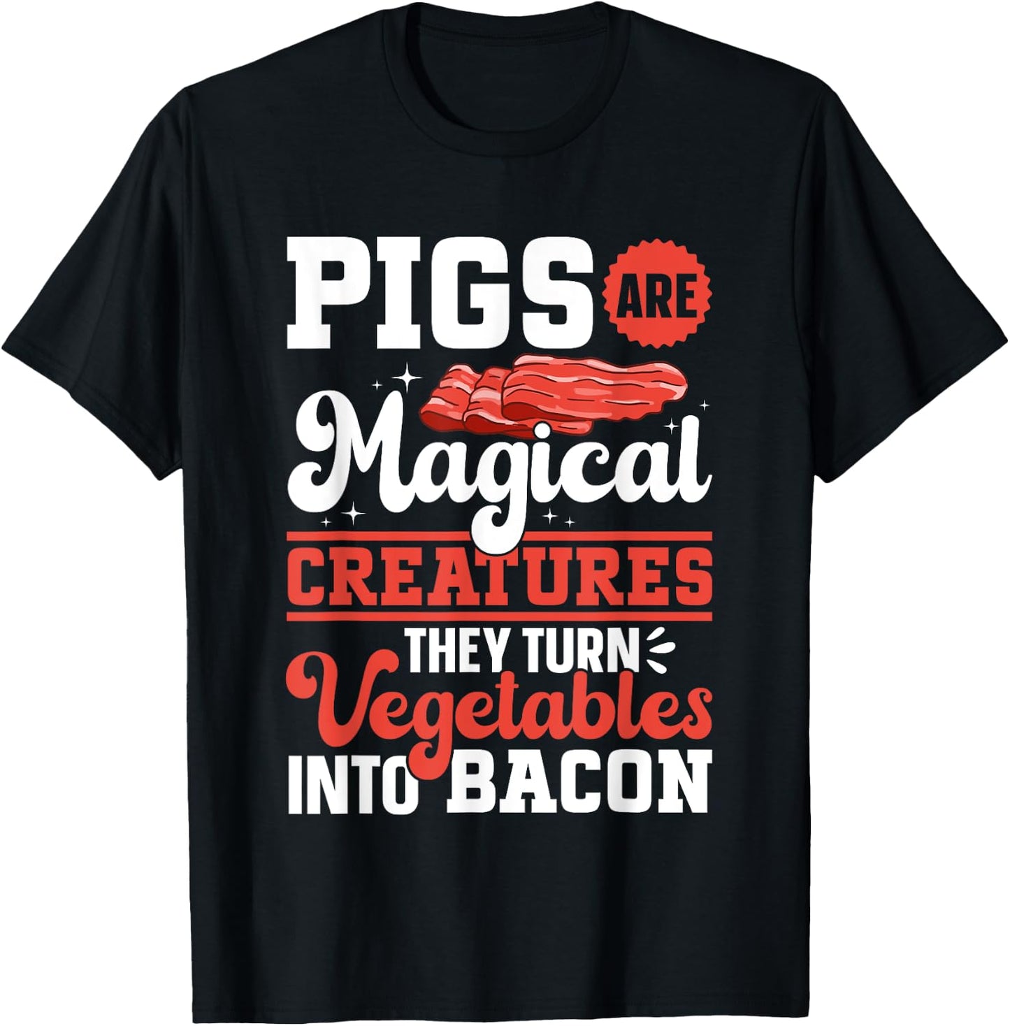 Bacon Meat Lover Pigs Are Magical Creatures Bacon T-Shirt - T-Shirt | Black