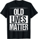 Old Lives Matter 40th 50th 60th Birthday Gifts Women T-Shirt - T-Shirt | Black