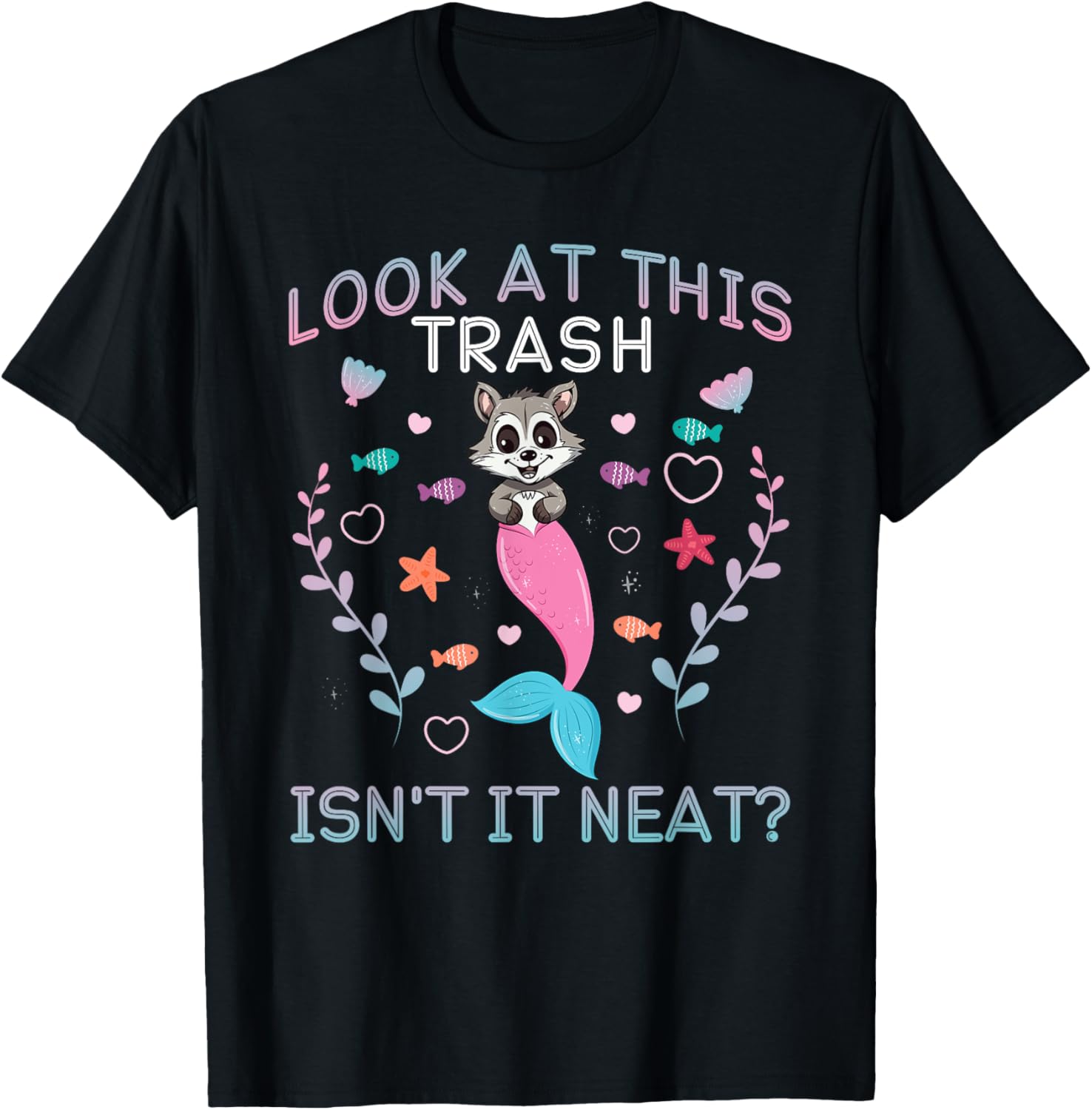 Raccoon Mermaid Look At This Trash Isn't It Neat? T-Shirt - T-Shirt | Black