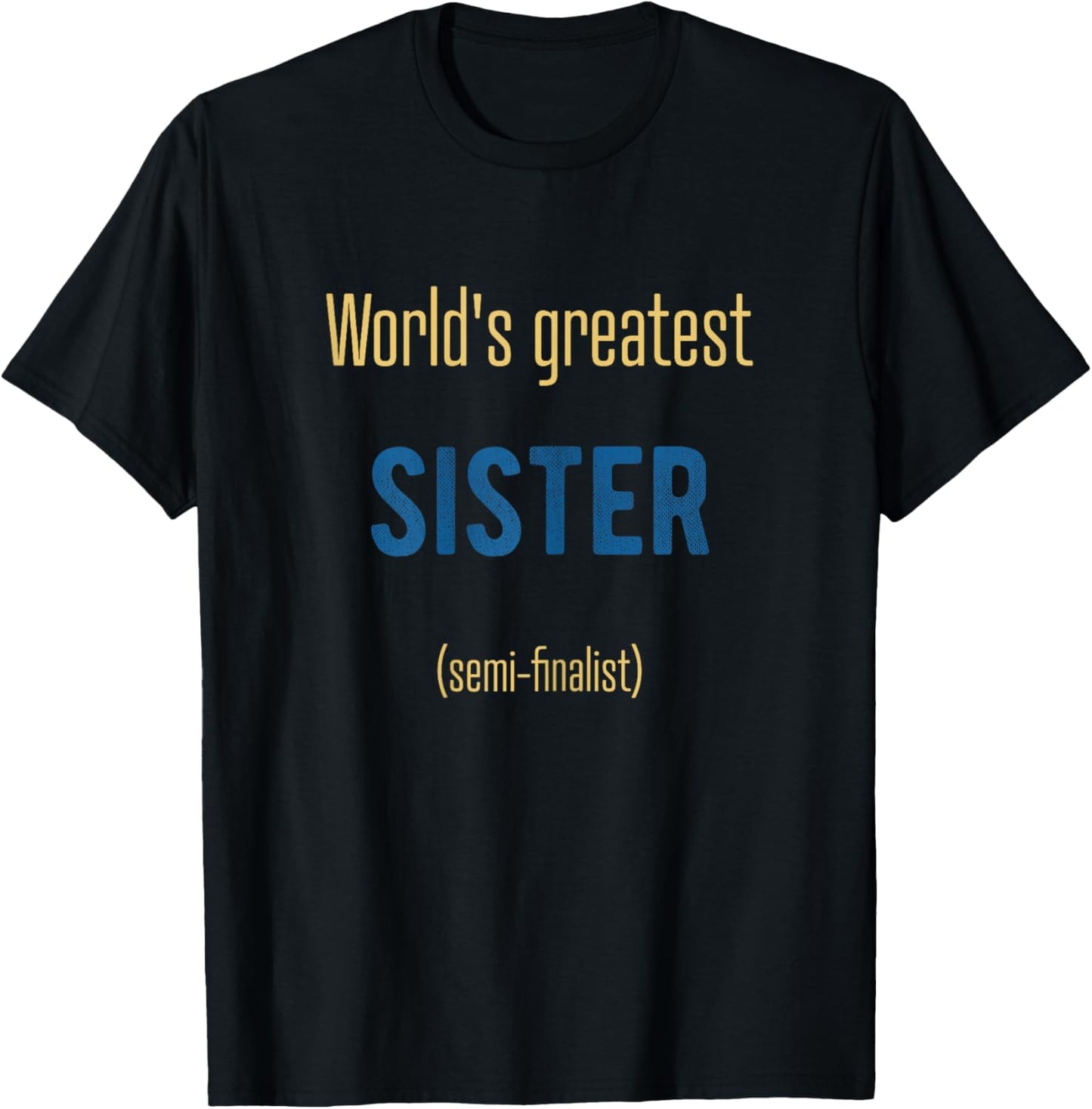 World's Greatest Sister semi-finalist funny T-Shirt - T-Shirt | Black