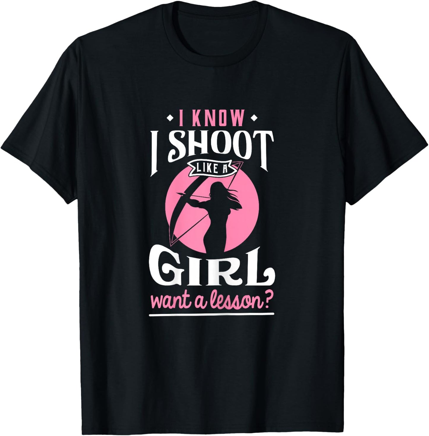 Shoot Like a Girl Want a Lesson? - Archery & Hunting T-Shirt - T-Shirt | Black