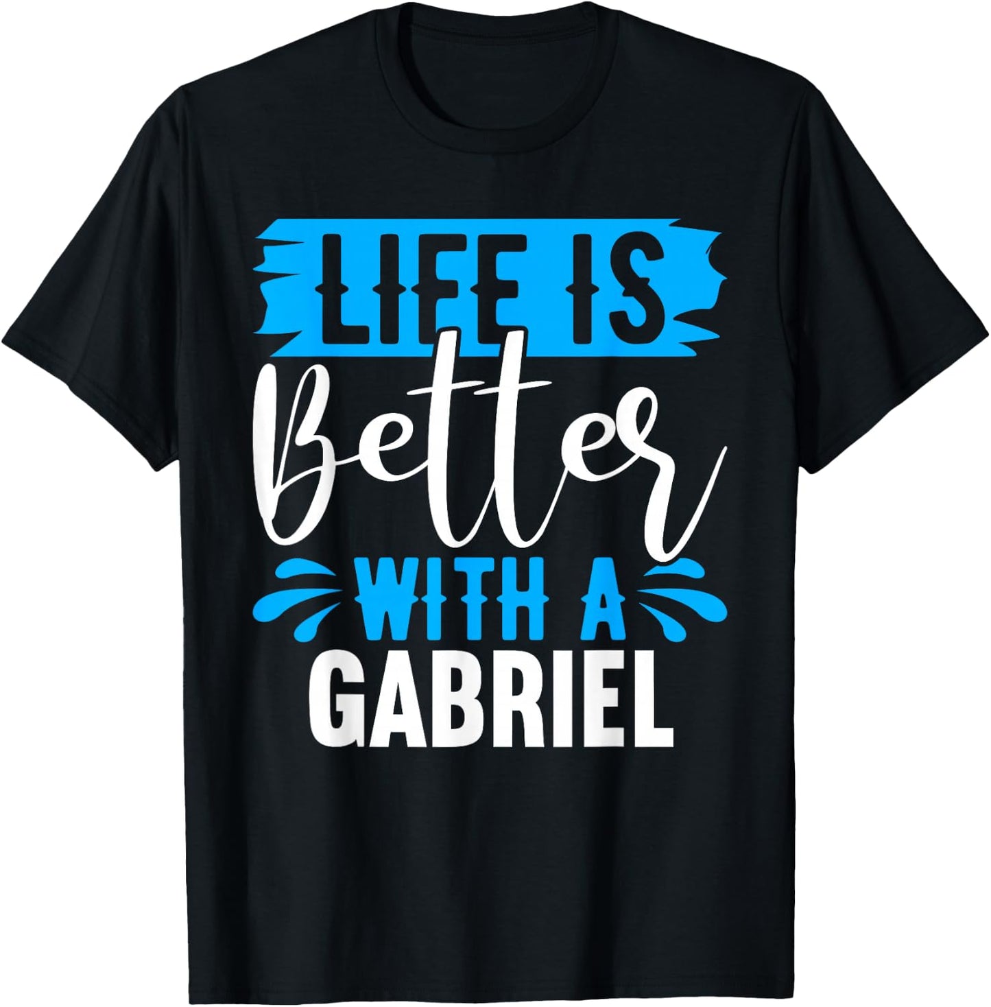 Life Is Better With A GABRIEL Name GABRIEL T-Shirt - T-Shirt | Black