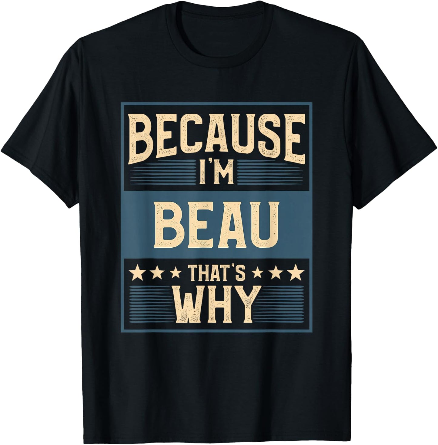Men Because I'm Beau That's Why Man Name T-Shirt - T-Shirt | Black