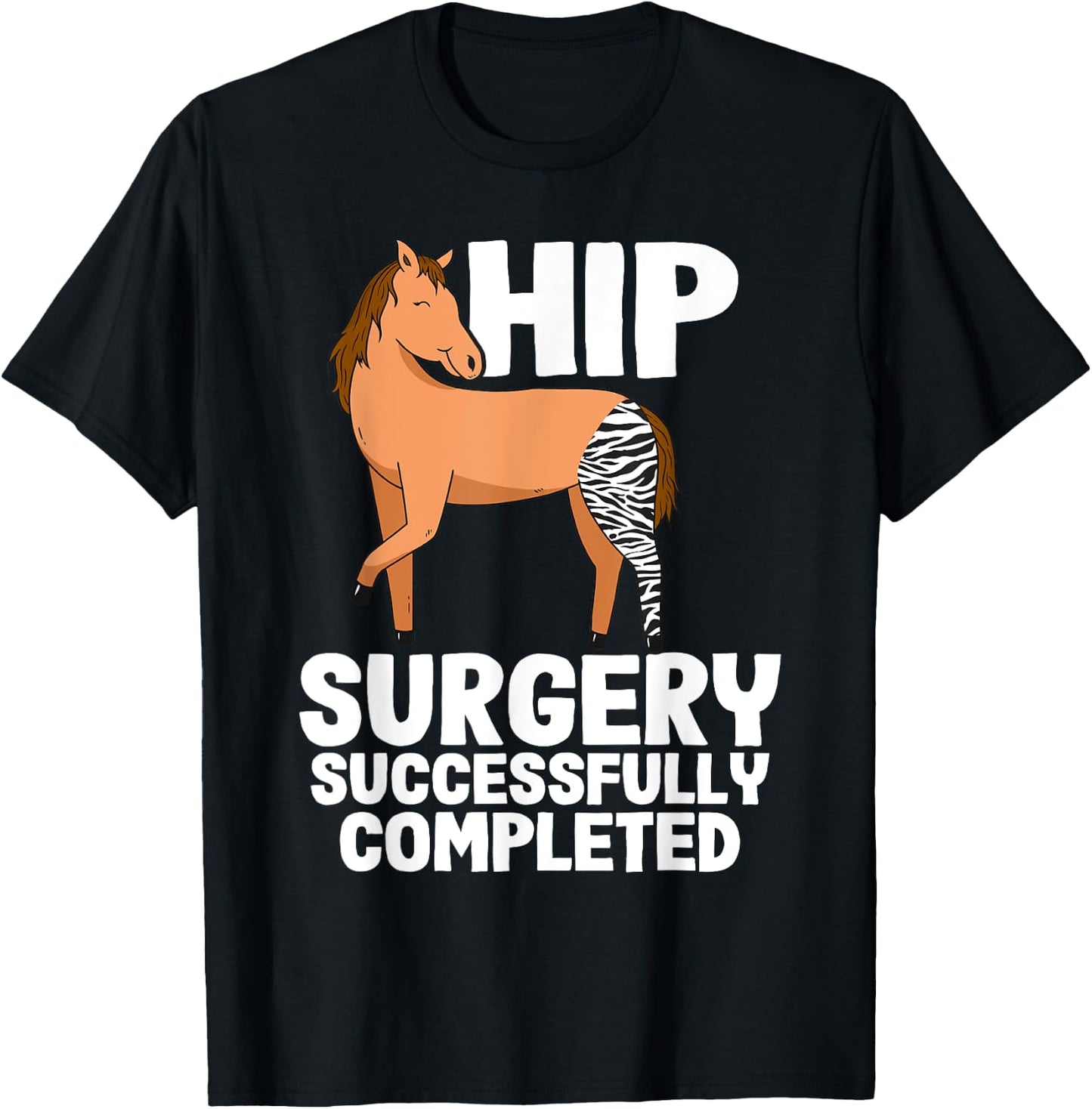 Hip Surgery Successfully Completed Horse Funny Recovery T-Shirt - T-Shirt | Black