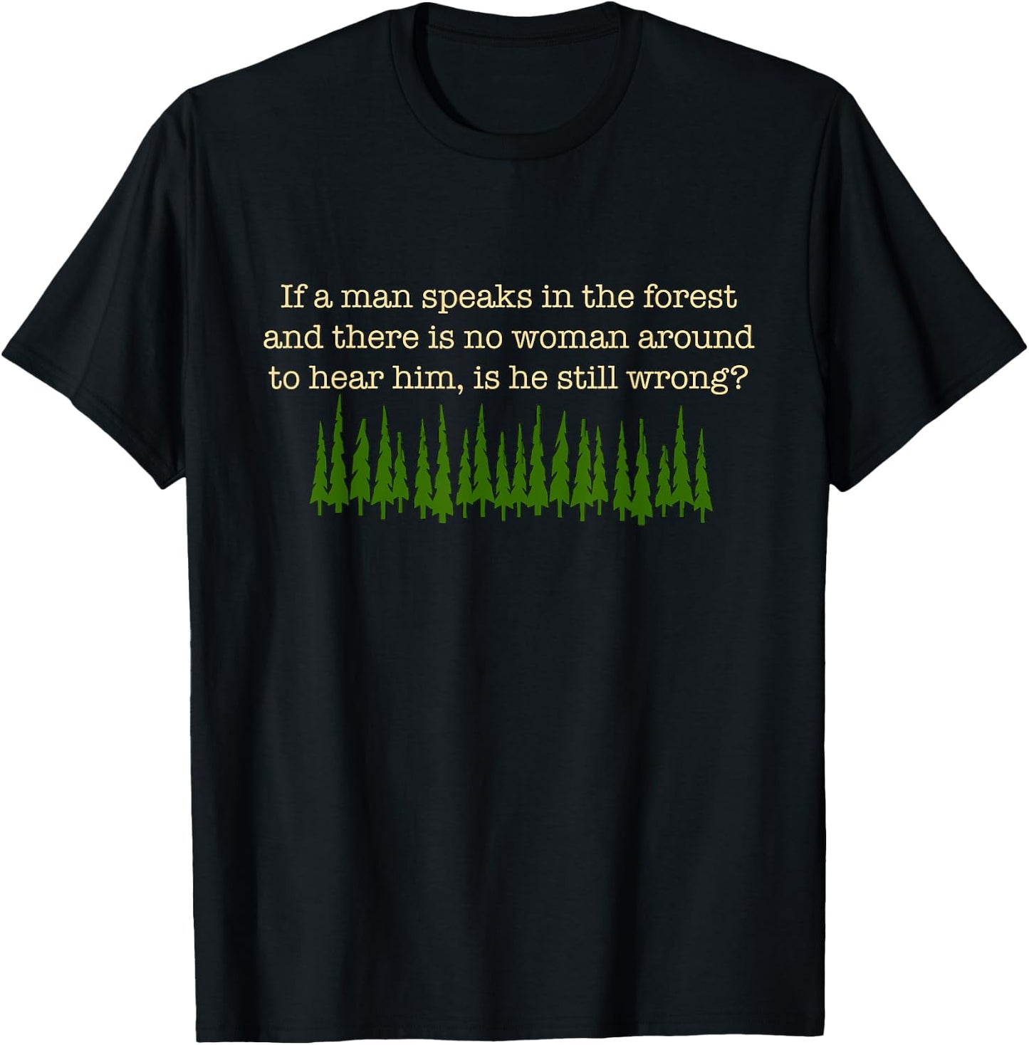 If a Man Speaks in the Forest T-Shirt - T-Shirt | Black