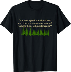 If a Man Speaks in the Forest T-Shirt - T-Shirt | Black