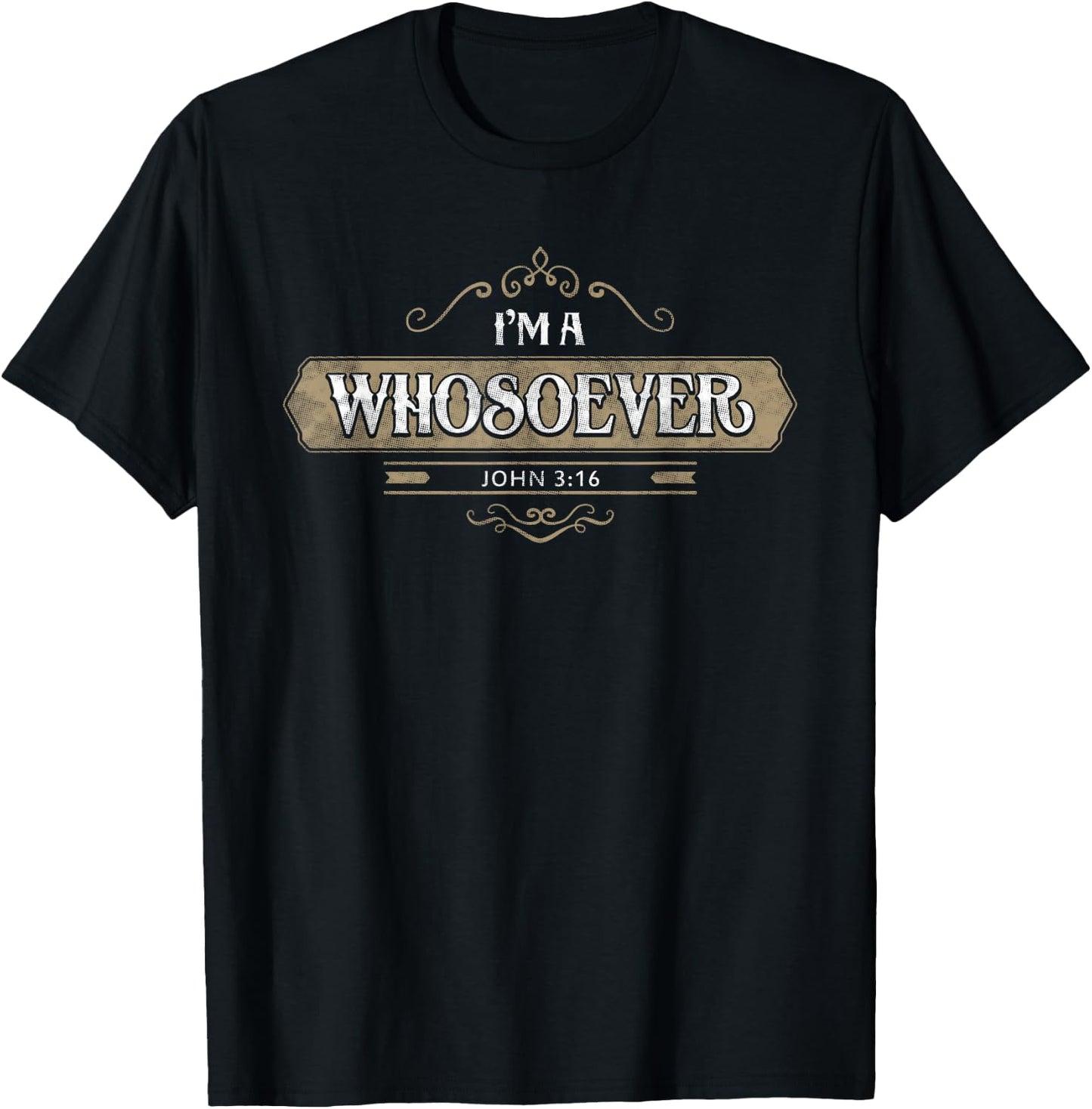 I'm a Whoever John 3:16 Christian Shirt Clothing T-Shirt - T-Shirt | Black