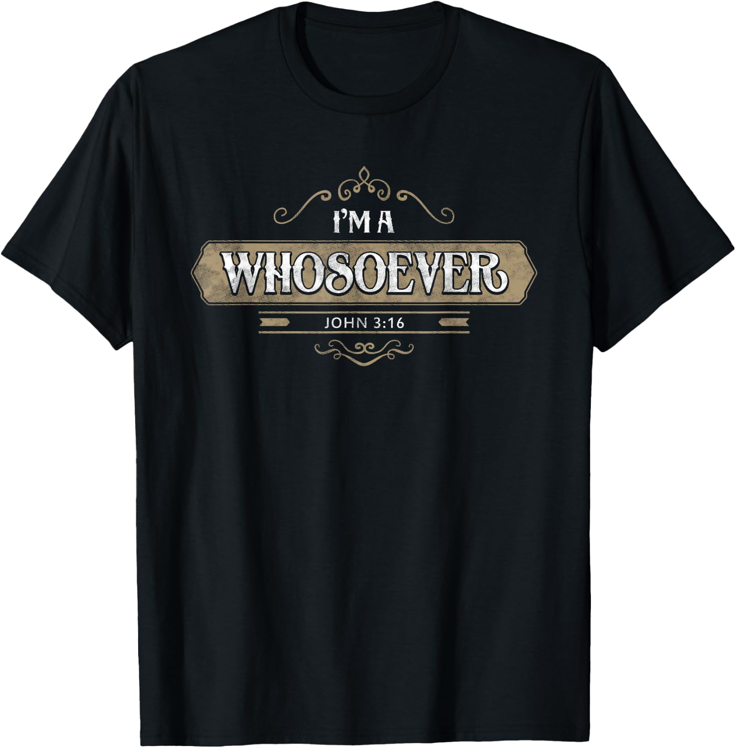 I'm a Whoever John 3:16 Christian Shirt Clothing T-Shirt - T-Shirt | Black