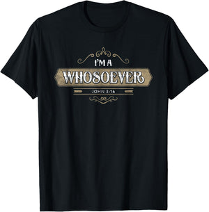 I'm a Whoever John 3:16 Christian Shirt Clothing T-Shirt - T-Shirt | Black