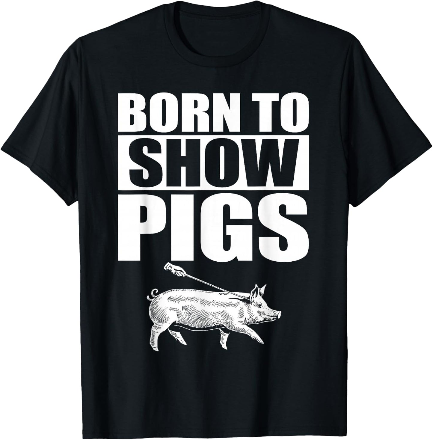 Born to Show Pigs T-Shirt - T-Shirt | Black