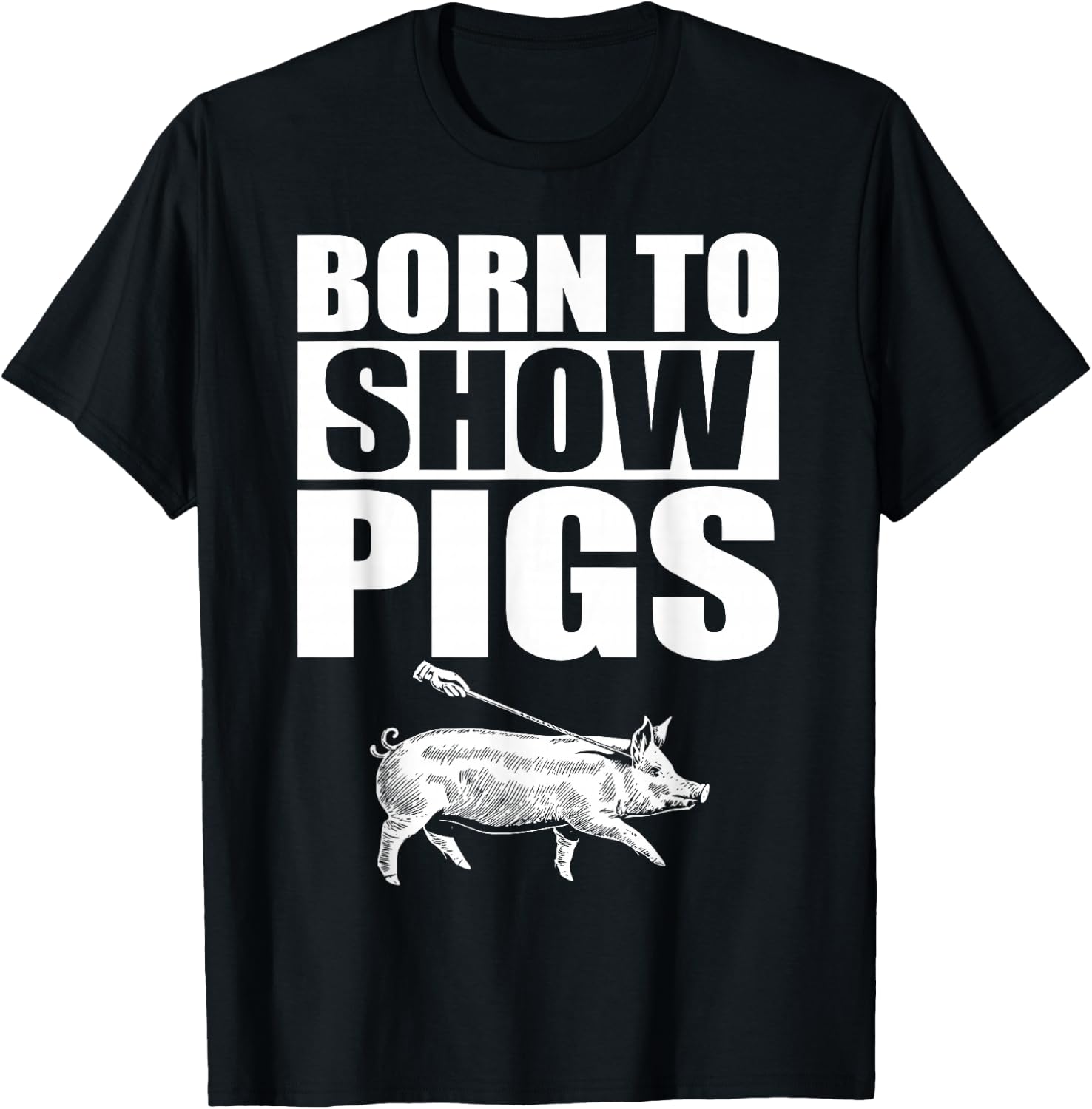 Born to Show Pigs T-Shirt - T-Shirt | Black