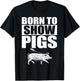 Born to Show Pigs T-Shirt - T-Shirt | Black