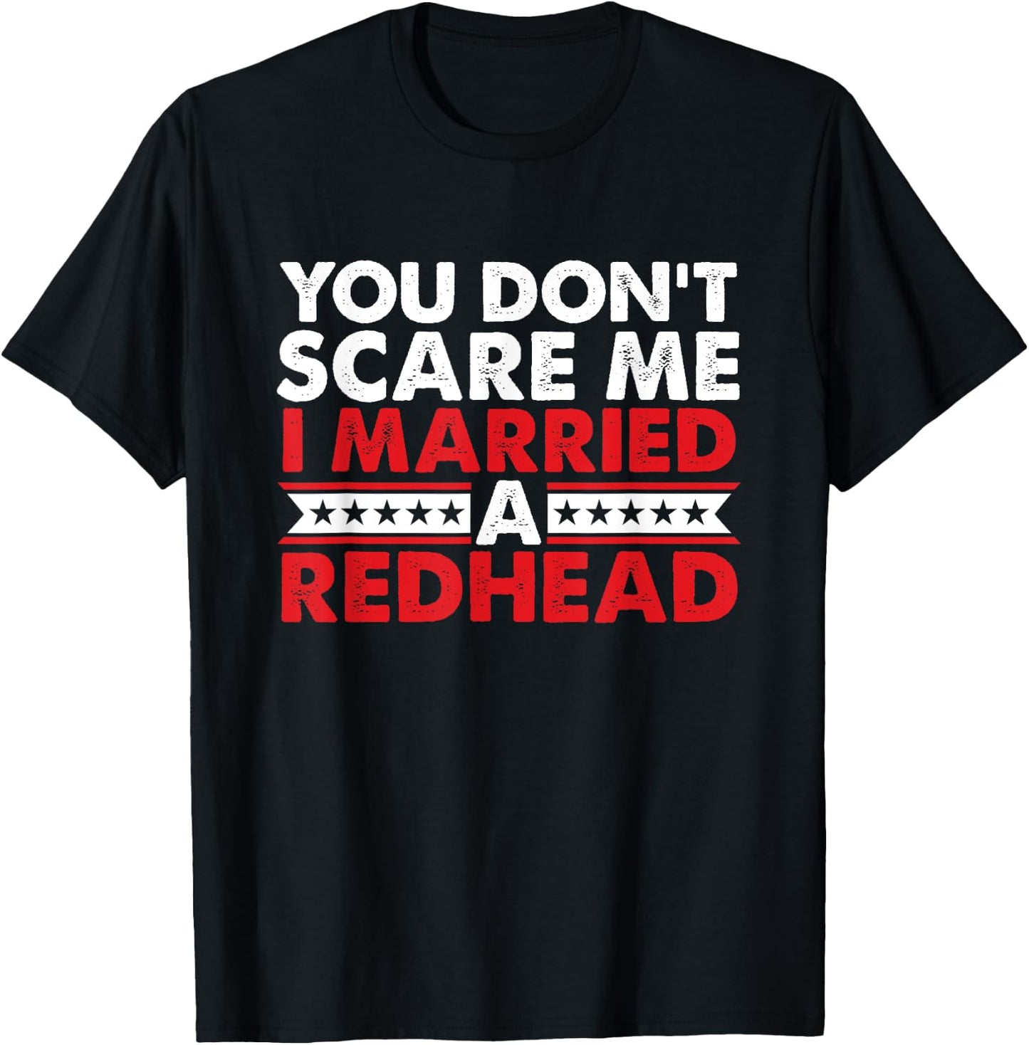 Ginger Irish Redhead I Married Redhead You Don't Scare Me T-Shirt - T-Shirt | Black