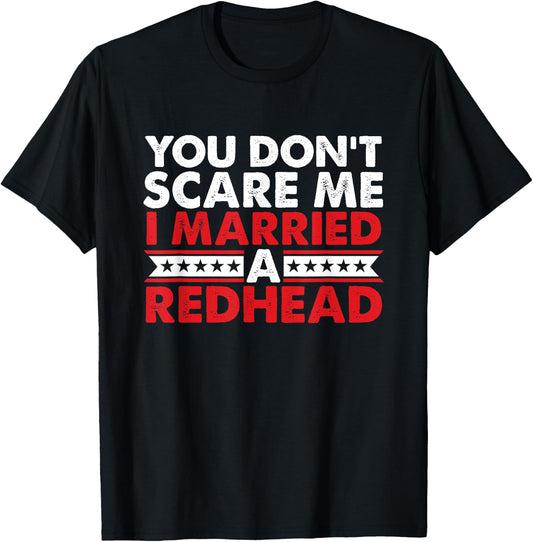 Ginger Irish Redhead I Married Redhead You Don't Scare Me T-Shirt - T-Shirt | Black