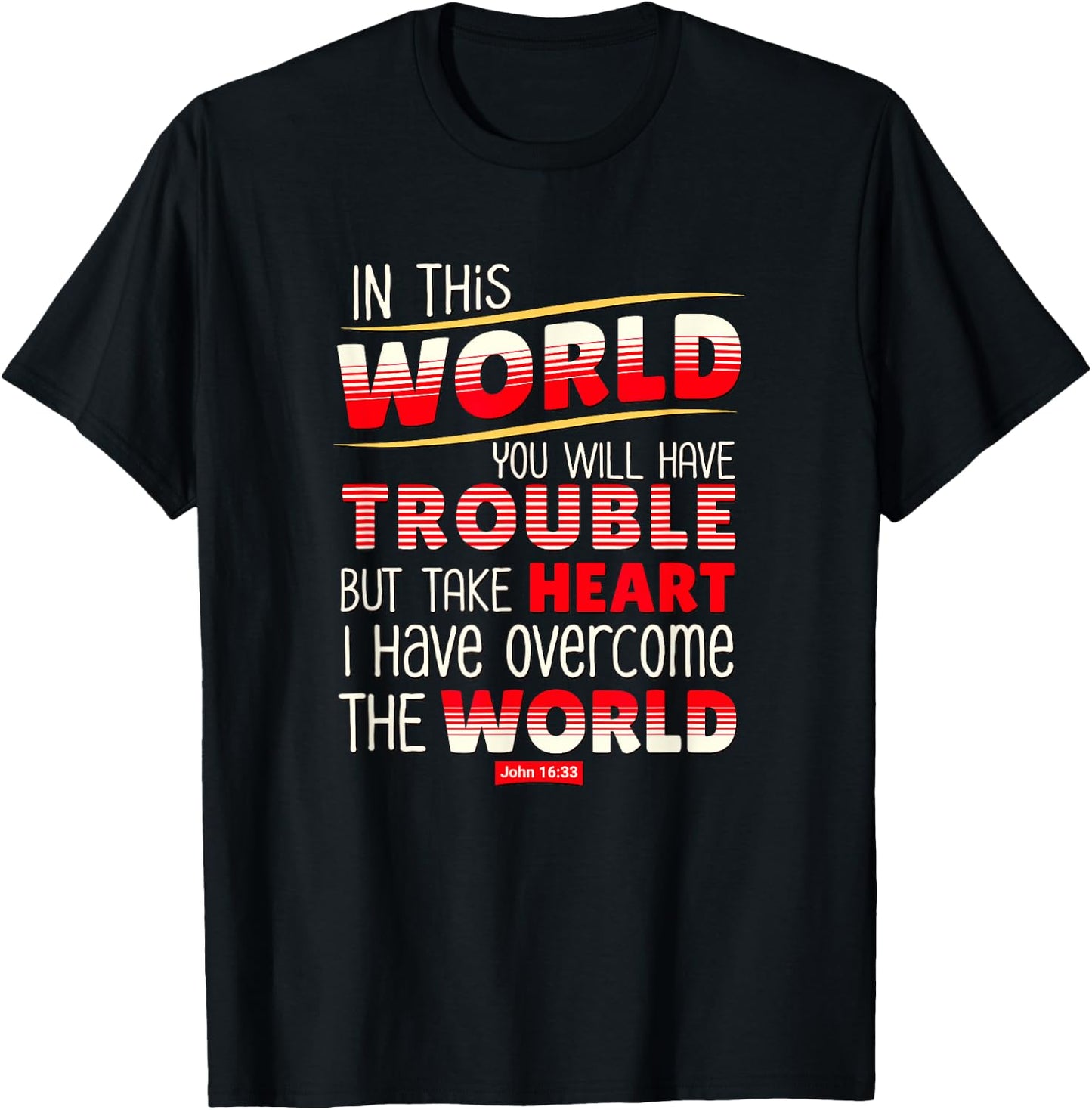 In This World You Will Have Trouble Take Heart T-Shirt - T-Shirt | Black