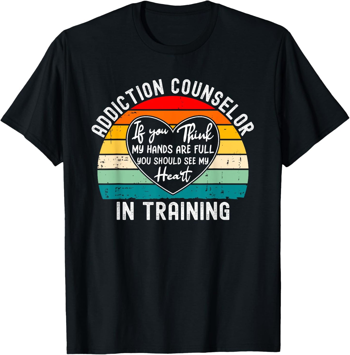 Addiction Counselor In Training - You Should See My Heart T-Shirt - T-Shirt | Black
