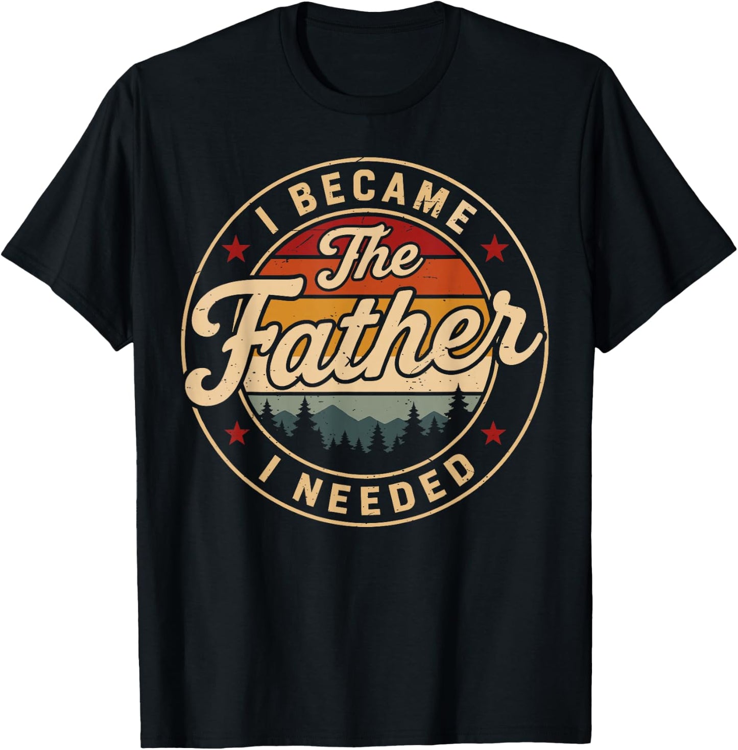 Vintage I Became The Father I Needed Fatherhood Father's Day T-Shirt - T-Shirt | Black