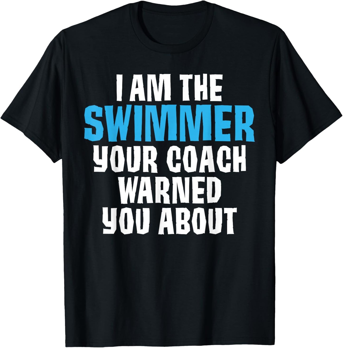 I'm the Swimmer Your Coach Warned You About Joke Swimming Te T-Shirt - T-Shirt | Black
